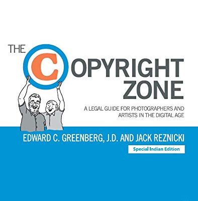 COPYRIGHT ZONE: A LEGAL GUIDE FOR PHOTOGRAPHERS AND ARTISTS IN THE DIGITAL AGE