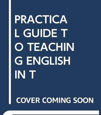 PRACTICAL GUIDE TO TEACHING ENGLISH IN THE SECONDARY SCHOOL