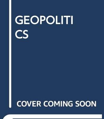 GEOPOLITICS: RE- VISIONING WORLD POLITICS 2ND EDITION
