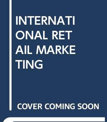 INTERNATIONAL RETAIL MARKETING: A CASE STUDY APPROACH