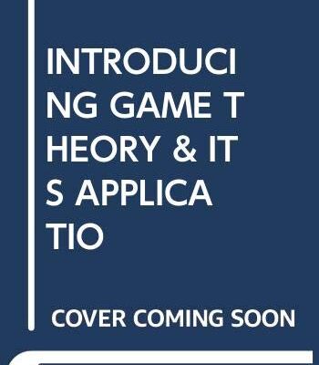 INTRODUCING GAME THEORY AND ITS APPLICATIONS