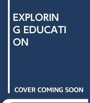 EXPLORING EDUCATION : AN INTRODUCTION TO THE FOUNDATIONS OF EDUCATION, 5TH EDITION