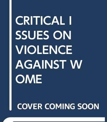 CRITICAL ISSUES ON VIOLENCE AGAINST WOMEN : INTERNATIONAL PERSPECTIVES AND PROMISING STRATEGIES
