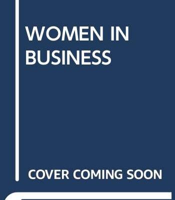 WOMEN IN BUSINESS: THEORY AND CASES 2ND EDITION.
