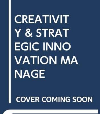 CREATIVITY AND STRATEGIC INNOVATION MANAGEMENT: DIRECTIONS FOR FUTURE VALUE IN CHANGING TIMES 2ND EDITION.