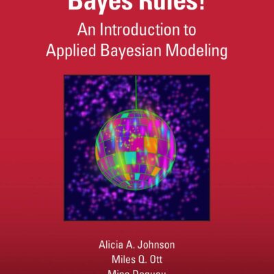 BAYES RULES! AN INTRODUCTION TO APPLIED BAYESIAN MODELING 1ED (Chapman & Hall/CRC Texts in Statistical Science)