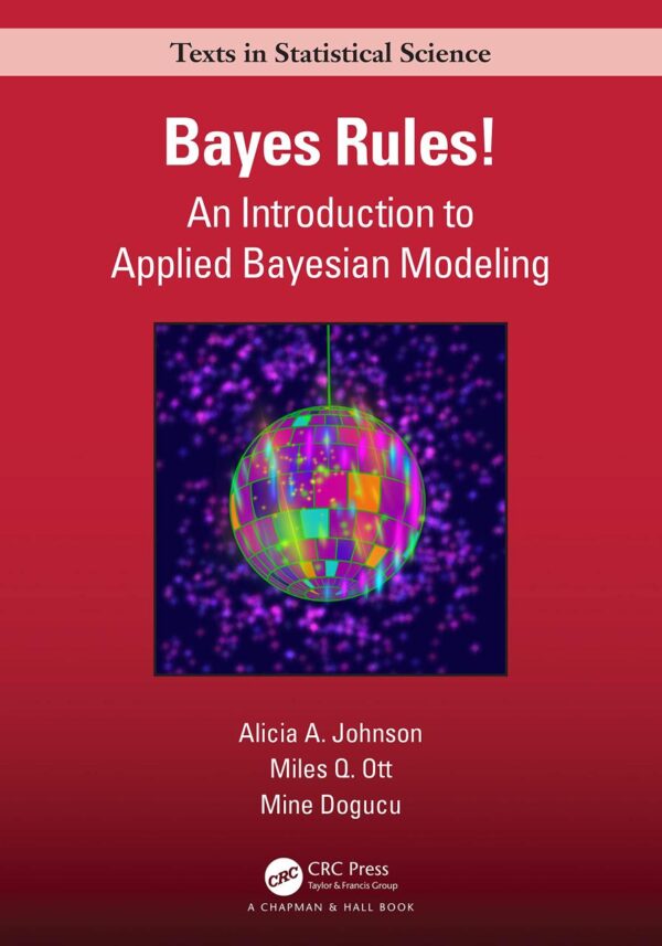 BAYES RULES! AN INTRODUCTION TO APPLIED BAYESIAN MODELING 1ED (Chapman & Hall/CRC Texts in Statistical Science)