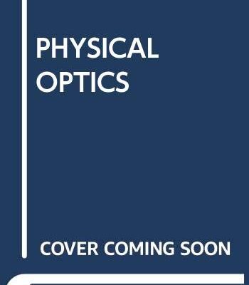 PHYSICAL OPTICS: PRINCIPLES AND PRACTICES