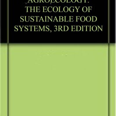 AGROECOLOGY: THE ECOLOGY OF SUSTAINABLE FOOD SYSTEMS, 3RD EDITION