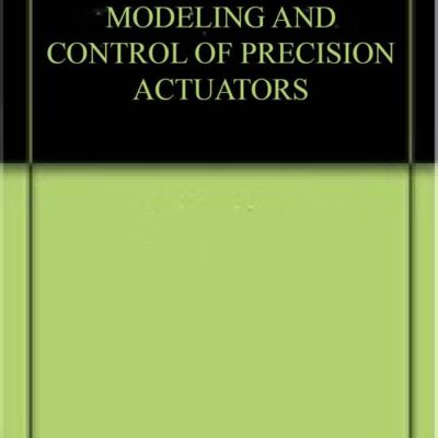 MODELING AND CONTROL OF PRECISION ACTUATORS
