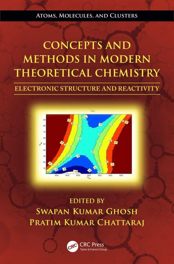 Concepts and Methods in Modern Theoretical Chemistry: Electronic Structure and Reactivity (Atoms, Molecules, and Clusters)