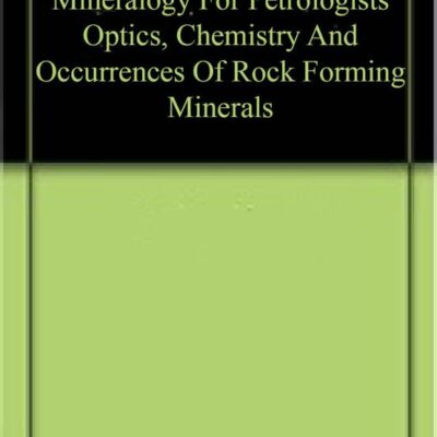 Mineralogy For Petrologists Optics, Chemistry And Occurrences Of Rock Forming Minerals