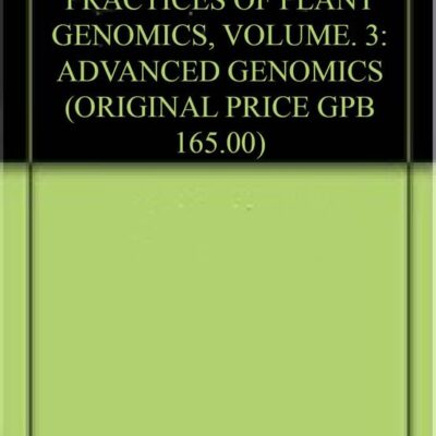 PRINCIPLES AND PRACTICES OF PLANT GENOMICS, VOLUME. 3: ADVANCED GENOMICS (ORIGINAL PRICE GPB 165.00)