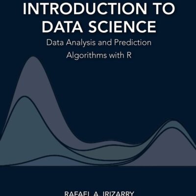 INTRODUCTION TO DATA SCIENCE : DATA ANALYSIS AND PREDICTION ALGORITHMS WITH R, 1ST EDITION