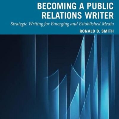 Becoming a Public Relations Writer: Strategic Writing for Emerging and Established Media