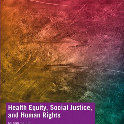 HEALTH EQUITY, SOCIAL JUSTICE AND HUMAN RIGHTS, 2ND EDITION
