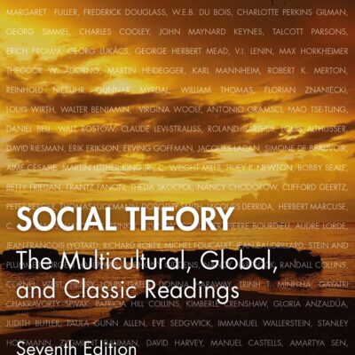SOCIAL THEORY: THE MULTICULTURAL, GLOBAL, AND CLASSIC READINGS