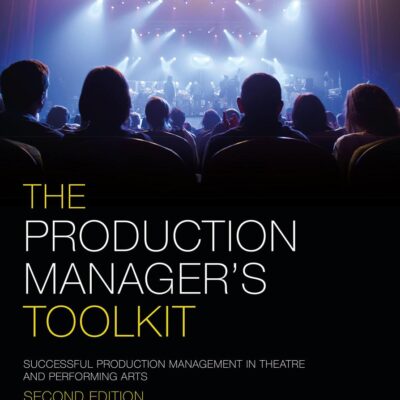 The Production Manager's Toolkit: Successful Production Management in Theatre and Performing Arts (Focal Press Toolkit)