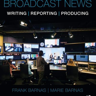 BROADCAST NEWS WRITING, REPORTING, AND PRODUCING