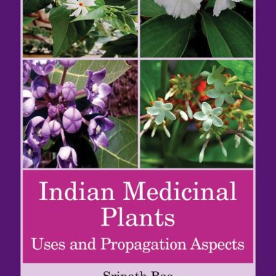 INDIAN MEDICINAL PLANTS : USES AND PROPAGATION ASPECTS, 1ST EDITION