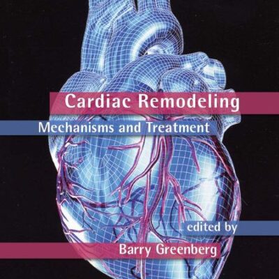 Cardiac Remodeling Mechanisms And Treatment (Pb 2020) (Fundamental and Clinical Cardiology)