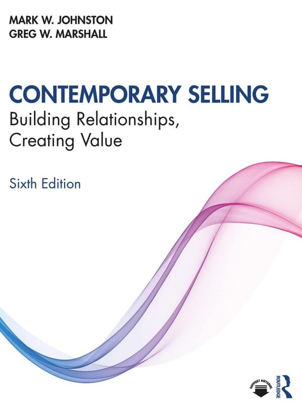 CONTEMPORARY SELLING : BUILDING RELATIONSHIPS, CREATING VALUE, 6TH EDITION
