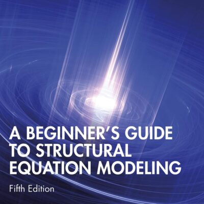 BEGINNER'S GUIDE TO STRUCTURAL EQUATION MODELING