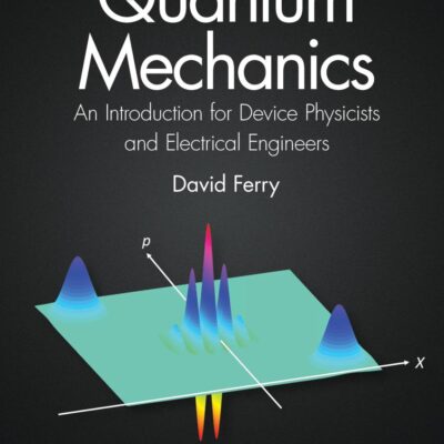 QUANTUM MECHANICS : AN INTRODUCTION FOR DEVICE PHYSICISTS AND ELECTRICAL ENGINEERS, 3RD EDITION