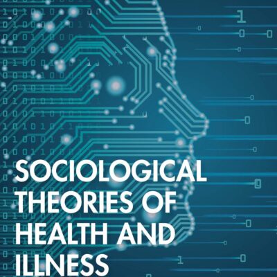 SOCIOLOGICAL THEORIES OF HEALTH AND ILLNESS, 1ST EDITION