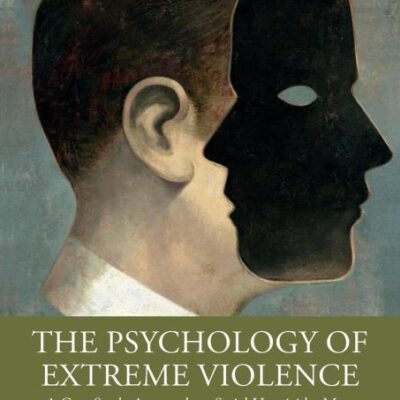 The Psychology of Extreme Violence: A Case Study Approach to Serial Homicide, Mass Shooting, School Shooting and Lone-actor Terrorism