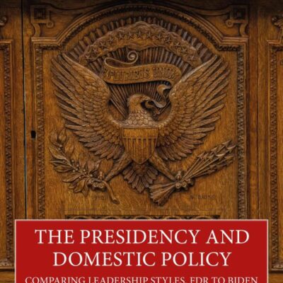The Presidency and Domestic Policy: Comparing Leadership Styles, FDR to Biden