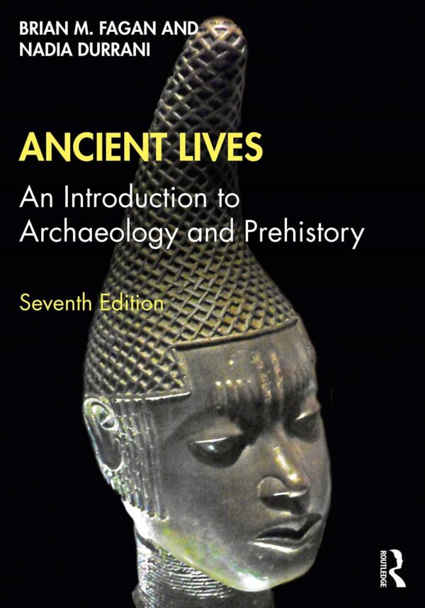 ANCIENT LIVES : AN INTRODUCTION TO ARCHAEOLOGY AND PREHISTORY, 7TH EDITION