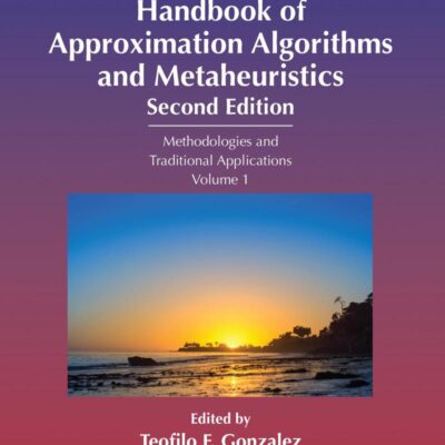 Handbook of Approximation Algorithms and Metaheuristics: Methologies and Traditional Applications, Volume 1 (Chapman & Hall/CRC Computer and Information Science Series)