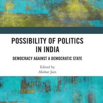 Possibility of Politics in India: Democracy Against a Democratic State