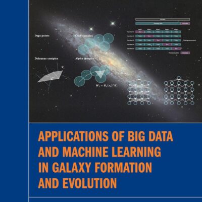 Applications of Big Data and Machine Learning in Galaxy Formation and Evolution (Series in Astronomy and Astrophysics)