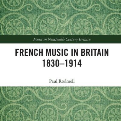 French Music in Britain 1830-1914 (Music in Nineteenth-century Britain)
