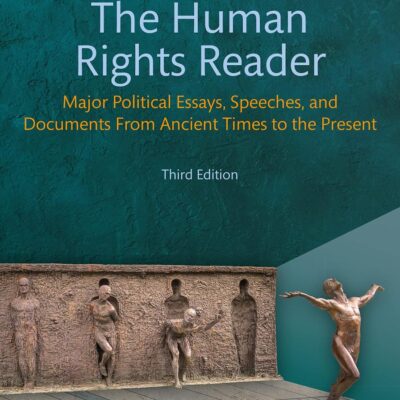 HUMAN RIGHTS READER: MAJOR POLITICAL ESSAYS, SPEECHES, AND DOCUMENTS FROM ANCIENT TIMES TO THE PRESENT