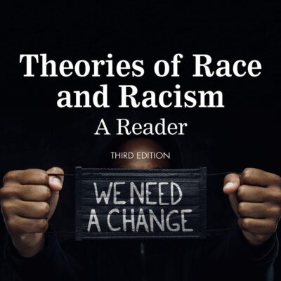 Theories of Race and Racism: A Reader (3rd Edition)