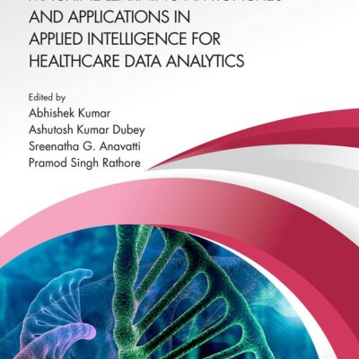 Machine Learning Approaches and Applications in Applied Intelligence for Healthcare Data Analytics (Innovations in Big Data and Machine Learning)