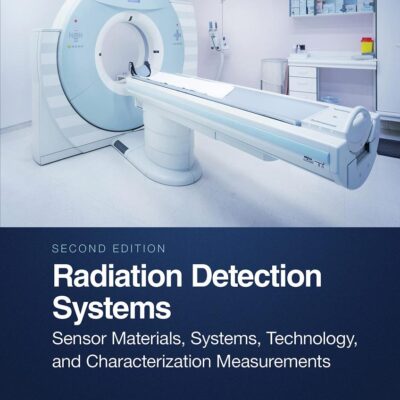 Radiation Detection Systems: Sensor Materials, Systems, Technology, and Characterization Measurements (Devices, Circuits, and Systems)