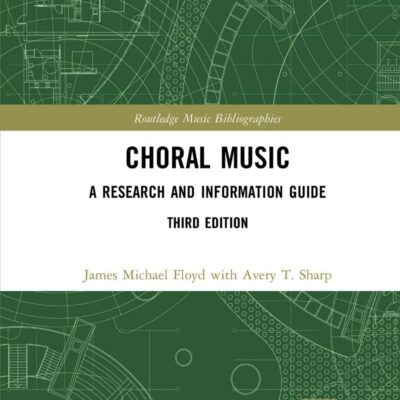 CHORAL MUSIC : A RESEARCH AND INFORMATION GUIDE, 3RD EDITION (Routledge Music Bibliographies)