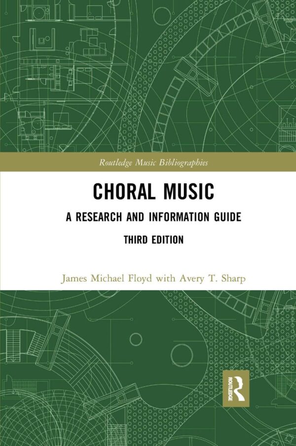 CHORAL MUSIC : A RESEARCH AND INFORMATION GUIDE, 3RD EDITION (Routledge Music Bibliographies)