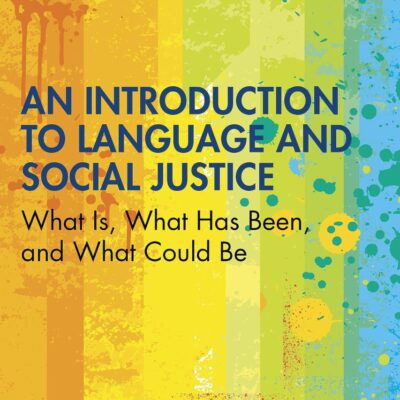 An Introduction to Language and Social Justice: What Is, What Has Been, and What Could Be