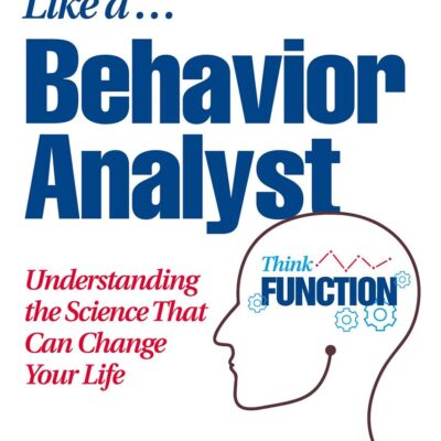 HOW TO THINK LIKE A BEHAVIOR ANALYST