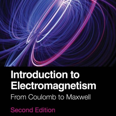 Introduction to Electromagnetism: From Coulomb to Maxwell