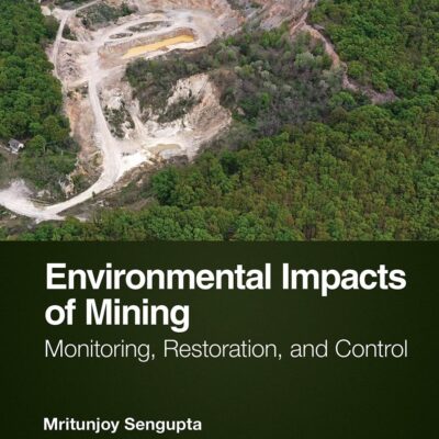Environmental Impacts of Mining: Monitoring, Restoration, and Control, Second Edition