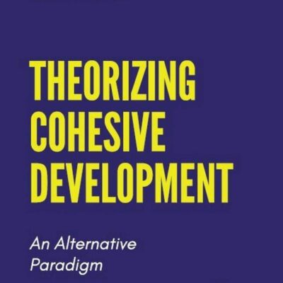 THEORIZING COHESIVE DEVELOPMENT: AN ALTERNATIVE PARADIGM ()