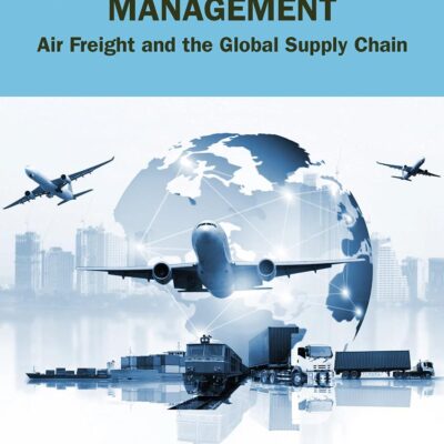 Air Cargo Management Air Freight And The Global Supply Chain 3Ed (Pb 2023)