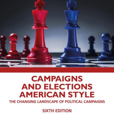 Campaigns and Elections American Style: The Changing Landscape of Political Campaigns