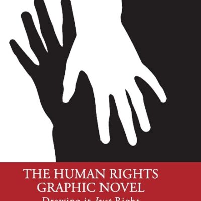 THE HUMAN RIGHTS GRAPHIC NOVEL: DRAWING IT JUST RIGHT ()
